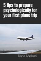 5 Tips to Prepare Psychologically for Your First Plane Trip