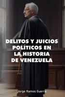 Delitos Y Juicios Políticos En La Historia De Venezuela