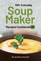 100+ Everyday Soup Maker Recipes Cookbook UK