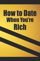 How to Date When You're Rich