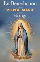 La Bénédiction De La Vierge Marie Pour Mon Mariage