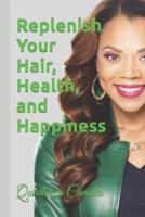 Replenish Your Hair, Health, and Happiness