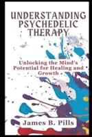 Understanding Psychedelic Therapy