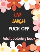 Live Laugh and F*ck Off Adult Coloring Book
