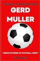 The Goal-Scoring Machine Gerd Muller