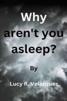 Why Aren't You Asleep?