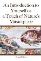 An Introduction to Yourself or a Touch of Nature's Masterpiece