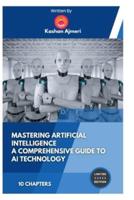 Mastering Artificial Intelligence A Comprehensive Guide to AI Technology