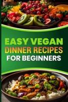 Easy Vegan Dinner Recipes for Beginners
