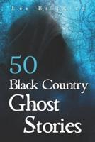 50 Black Country Ghost Stories