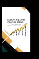 Unveiling the Art of Strategic Growth