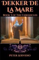 The Chronicles of Dekker De La Mare Volume 3