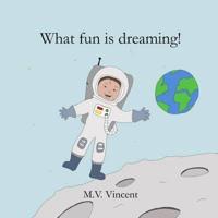 What Fun Is Dreaming!