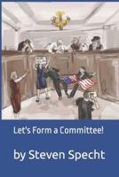 Let's Form a Committee!
