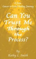 Can You Trust Me Through the Process?