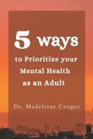 5 Ways to Prioritize Your Mental Health as an Adult