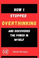 How I Stopped Overthinking