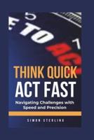 Think Quick, Act Fast
