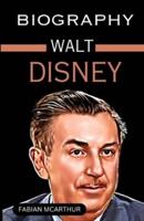 The Walt Disney Biography