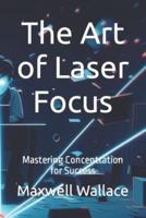 The Art of Laser Focus