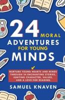 24 Moral Adventures for Young Minds