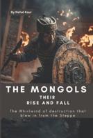 The Mongols Their Rise and Fall