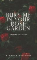 Bury Me In Your Rose Garden