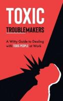 Toxic Troublemakers