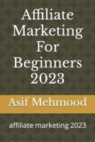 Affiliate Marketing For Beginners 2023
