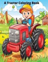 A Tractor Coloring Book Farm Coloring Book Vehicles Coloring Book For Kids Ages 2-5