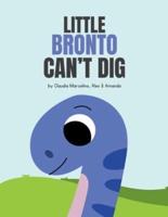 Little Bronto Can't Dig