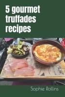 5 Gourmet Truffades Recipes