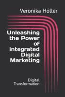 Unleashing the Power of Integrated Digital Marketing