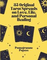 35 Original Tarot Spreads on Love, Life, and Personal Healing