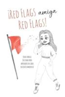 ¡Red Flags Amiga, Red Flags!