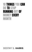 10 Things You Can Do To Stop Running Out Of Money Every Month