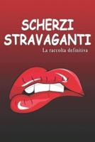 Scherzi Stravaganti - La Raccolta Definitiva