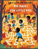 Fall With My Friends! Big Mazes for Little Kids.