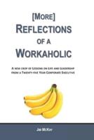 More Reflections of a Workaholic