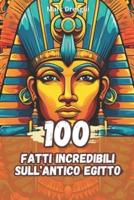 100 Fatti Incredibili sull'Antico Egitto