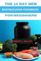 The 14 Day New Bodybuilding Cookbook for Beginners