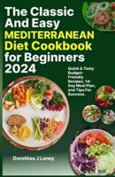 The Classic and Easy Mediterranean Diet Cookbook for Beginners 2024