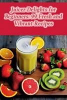 Juicer Delights for Beginners