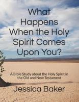 What Happens When the Holy Spirit Comes Upon You?