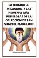 La Biografía, Milagros, Y Las Novenas Más Poderosas De La Colección De San Sharbel Makhlouf