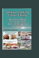 Shrewd Cooking, Clever Eating