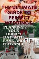 The Ultimate Guide to Perfect Weddings