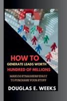 How to Generate Leads Worth Hundred of Millions