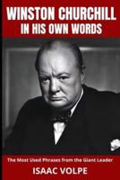 WINSTON CHURCHILL IN HIS OWN WORDS. The Most Used Phrases from the Giant Leader