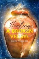 Healing A Broken Vessel